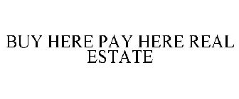 BUY HERE PAY HERE REAL ESTATE