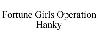 FORTUNE GIRLS OPERATION HANKY