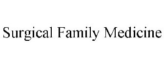 SURGICAL FAMILY MEDICINE