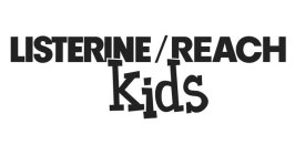 LISTERINE/REACH KIDS