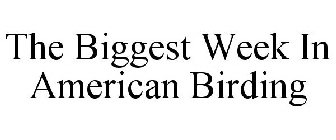 THE BIGGEST WEEK IN AMERICAN BIRDING