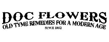 DOC FLOWERS OLD TYME REMEDIES FOR A MODERN AGE SINCE 1862