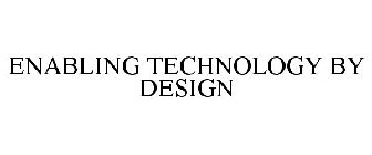 ENABLING TECHNOLOGY BY DESIGN