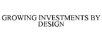 GROWING INVESTMENTS BY DESIGN