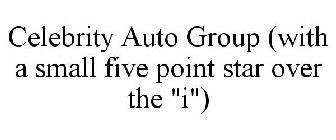 CELEBRITY AUTO GROUP (WITH A SMALL FIVE POINT STAR OVER THE 