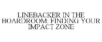 LINEBACKER IN THE BOARDROOM: FINDING YOUR IMPACT ZONE