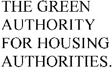 THE GREEN AUTHORITY FOR HOUSING AUTHORITIES.