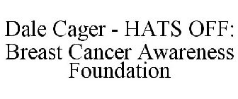 DALE CAGER - HATS OFF: BREAST CANCER AWARENESS FOUNDATION
