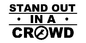 STAND OUT · IN A · CROWD
