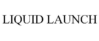 LIQUID LAUNCH