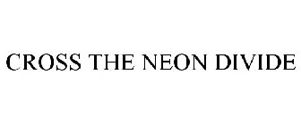 CROSS THE NEON DIVIDE