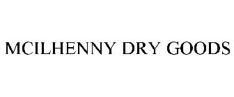 MCILHENNY DRY GOODS