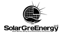 SOLARGREENERGY LLC SAVE MONEY BEING ENVIRONMENTALLY CONSCIOUS
