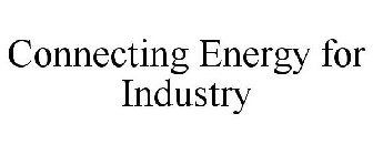 CONNECTING ENERGY FOR INDUSTRY