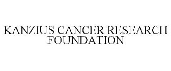 KANZIUS CANCER RESEARCH FOUNDATION