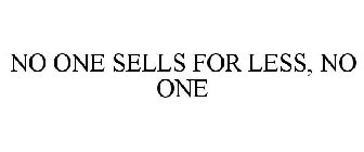 NO ONE SELLS FOR LESS, NO ONE