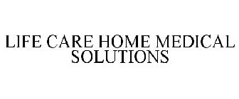 LIFE CARE HOME MEDICAL SOLUTIONS