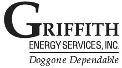 GRIFFITH ENERGY SERVICES, INC. DOGGONE DEPENDABLE