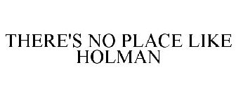 THERE'S NO PLACE LIKE HOLMAN
