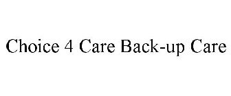 CHOICE 4 CARE BACK-UP CARE