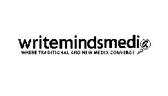 WRITEMINDSMEDIA WHERE TRADITIONAL AND NEW MEDIA CONVERGE