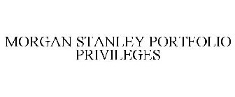 MORGAN STANLEY PORTFOLIO PRIVILEGES