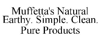 MUFFETTA'S NATURAL EARTHY. SIMPLE. CLEAN. PURE PRODUCTS