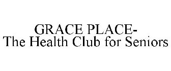 GRACE PLACE- THE HEALTH CLUB FOR SENIORS