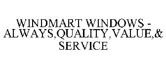 WINDMART WINDOWS ALWAYS,QUALITY,VALUE,& SERVICE