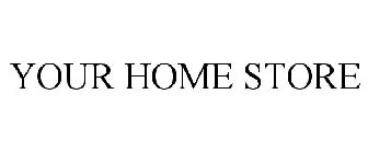 YOUR HOME STORE