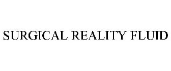 SURGICAL REALITY FLUID