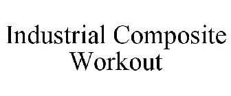 INDUSTRIAL COMPOSITE WORKOUT