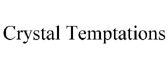 CRYSTAL TEMPTATIONS