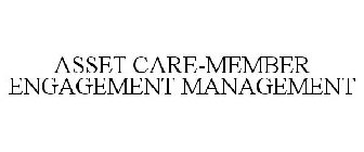 ASSET CARE-MEMBER ENGAGEMENT MANAGEMENT