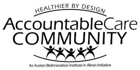 HEALTHIER BY DESIGN ACCOUNTABLECARE COMMUNITY AN AUSTEN BIOINNOVATION INSTITUTE IN AKRON INITIATIVE