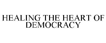 HEALING THE HEART OF DEMOCRACY