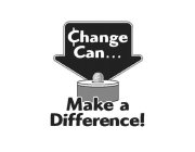 CHANGE CAN MAKE A DIFFERENCE!