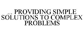 ... PROVIDING SIMPLE SOLUTIONS TO COMPLEX PROBLEMS