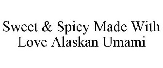SWEET & SPICY MADE WITH LOVE ALASKAN UMAMI