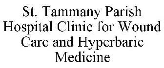 ST. TAMMANY PARISH HOSPITAL CLINIC FOR WOUND CARE AND HYPERBARIC MEDICINE