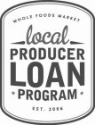 WHOLE FOODS MARKET LOCAL PRODUCER LOAN PROGRAM EST. 2006
