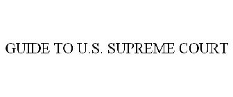 GUIDE TO THE U.S. SUPREME COURT