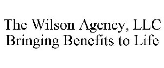 THE WILSON AGENCY, LLC BRINGING BENEFITS TO LIFE