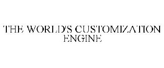 THE WORLD'S CUSTOMIZATION ENGINE