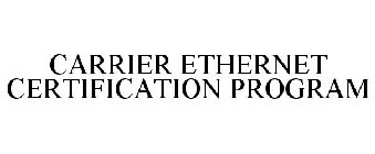 CARRIER ETHERNET CERTIFICATION PROGRAM