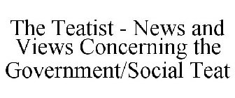 THE TEATIST - NEWS AND VIEWS CONCERNING THE GOVERNMENT/SOCIAL TEAT