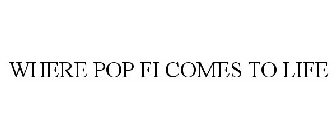 WHERE POP FI COMES TO LIFE