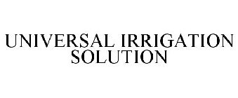 UNIVERSAL IRRIGATION SOLUTION