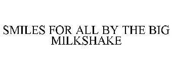 SMILES FOR ALL BY THE BIG MILKSHAKE