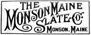 THE MONSON MAINE SLATE CO. MONSON, MAINE